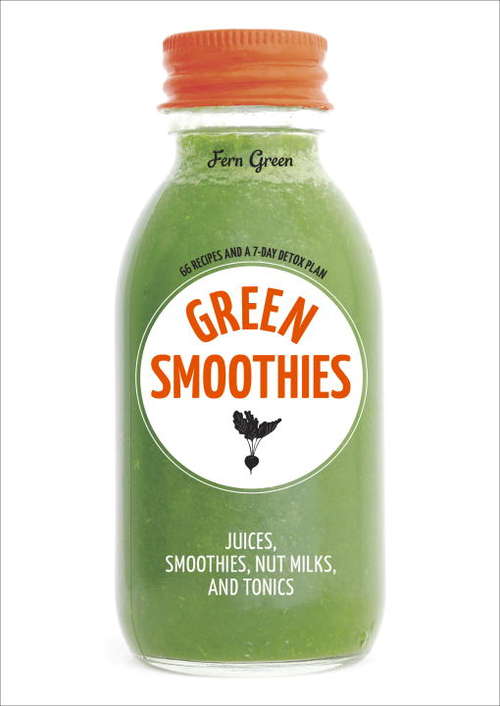 Book cover of Green Smoothies: Recipes for Smoothies, Juices, Nut Milks, and Tonics to Detox, Lose Weight, and Promote Whole-Body Health (Hachette Healthy Living Ser.)