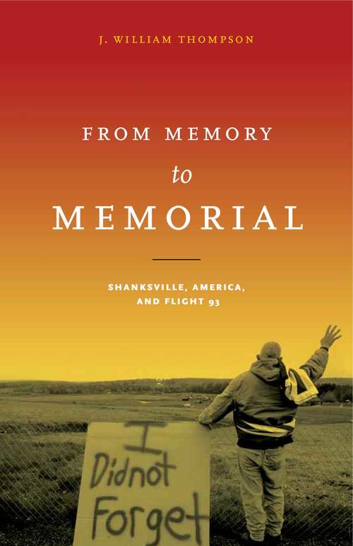 Book cover of From Memory to Memorial: Shanksville, America, and Flight 93 (Keystone Books)