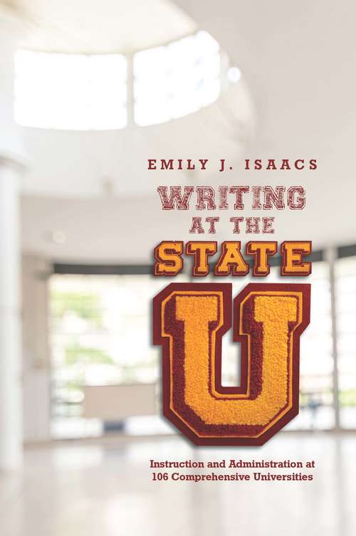 Book cover of Writing at the State U: Instruction and Administration at 106 Comprehensive Universities
