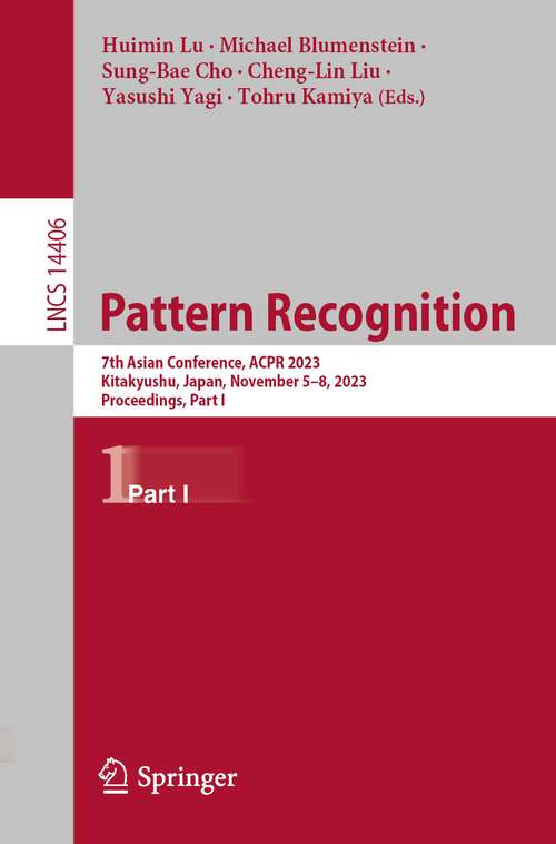 Book cover of Pattern Recognition: 7th Asian Conference, ACPR 2023, Kitakyushu, Japan, November 5–8, 2023, Proceedings, Part I (1st ed. 2023) (Lecture Notes in Computer Science #14406)