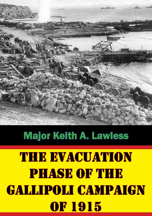 The Evacuation Phase Of The Gallipoli Campaign Of 1915