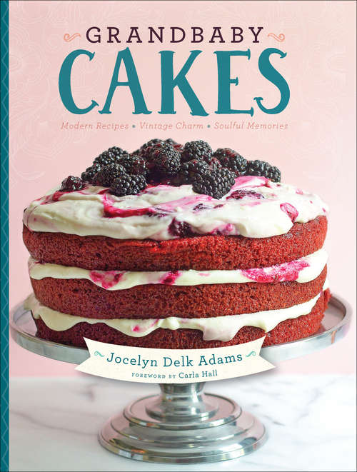 Book cover of Grandbaby Cakes: Modern Recipes, Vintage Charm, Soulful Memories