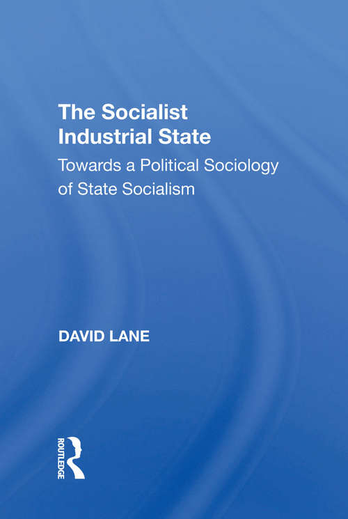 The Socialist Industrial State: Towards A Political Sociology Of State Socialism