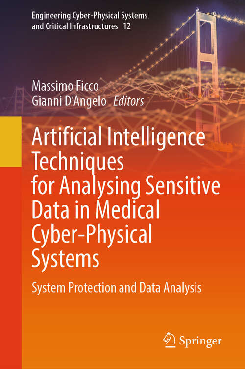 Book cover of Artificial Intelligence Techniques for Analysing Sensitive Data in Medical Cyber-Physical Systems: System Protection and Data Analysis (Engineering Cyber-Physical Systems and Critical Infrastructures #12)