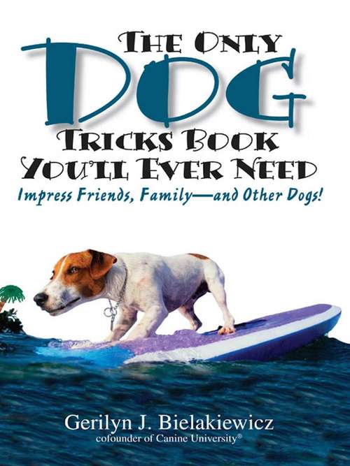 Book cover of The Only Dog Tricks Book You'll Ever Need