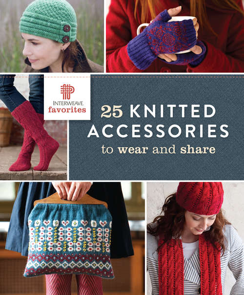 Book cover of Interweave Favorites - 25 Knitted Accessories to Wear and Share