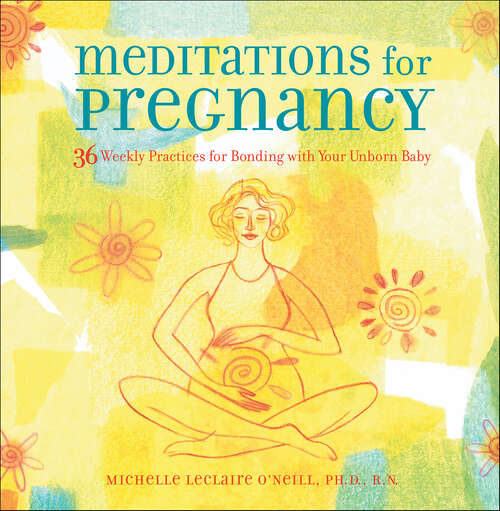 Book cover of Meditations for Pregnancy: 36 Weekly Practices for Bonding with Your Unborn Baby