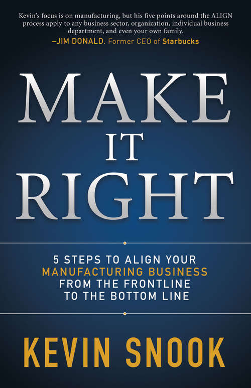 Book cover of Make It Right: 5 Steps to Align Your Manufacturing Business from the Frontline to the Bottom Line