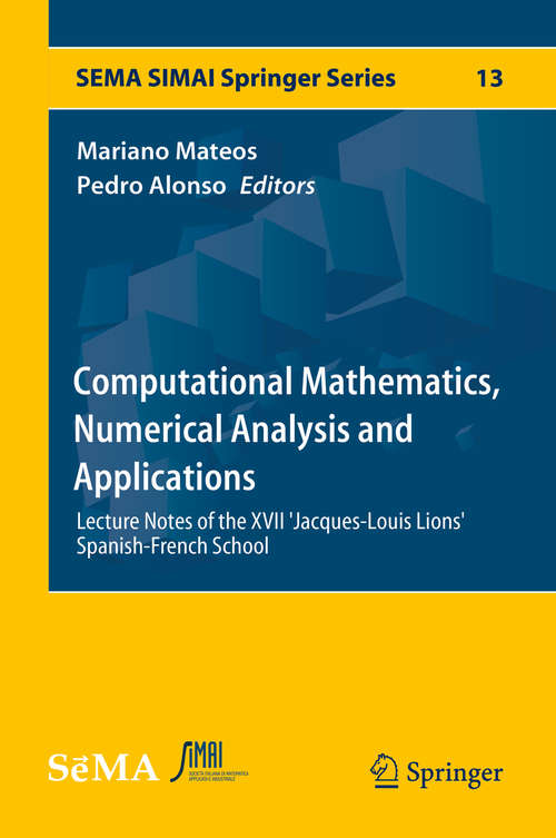 Computational Mathematics, Numerical Analysis and Applications: Lecture Notes of the XVII 'Jacques-Louis Lions' Spanish-French School (SEMA SIMAI Springer Series #13)