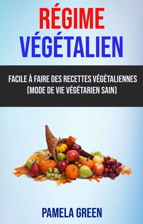 Book cover of Régime Végétalien (Mode De Vie Végétarien Sain): pour un mode de vie végétarien sain