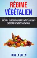 Régime Végétalien (Mode De Vie Végétarien Sain): pour un mode de vie végétarien sain