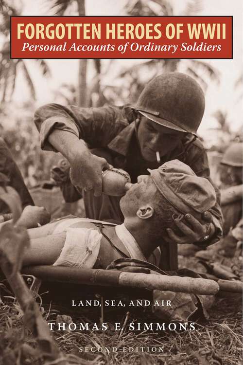 Book cover of Forgotten Heroes of World War II: Personal Accounts of Ordinary Soldiers—Land, Sea, and Air (2nd Edition)