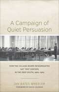 A Campaign of Quiet Persuasion: How the College Board Desegregated SATÂ® Test Centers in the Deep South, 1960-1965 (Making the Modern South)