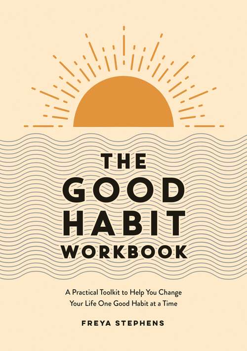 Book cover of The Good Habit Workbook: A Practical Toolkit to Help You Change Your Life One Good Habit at a Time