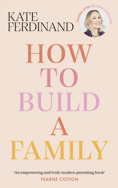 Book cover of How To Build A Family: The essential guide for blended families and becoming a step-parent