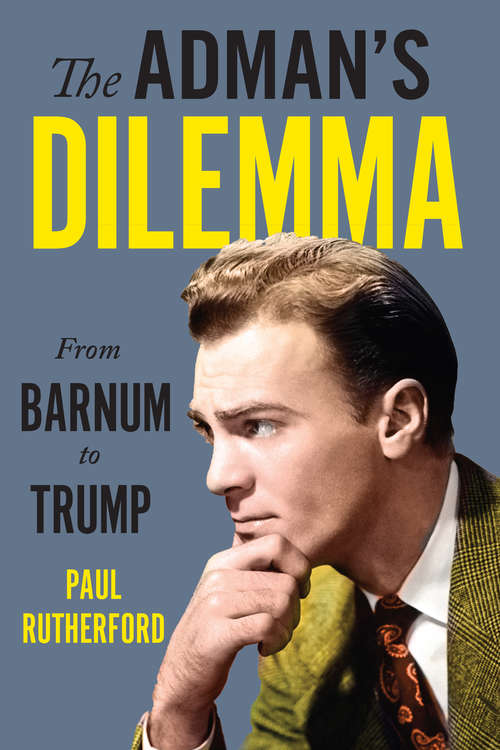 Book cover of The Adman’s Dilemma: From Barnum to Trump
