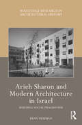 Arieh Sharon and Modern Architecture in Israel: Building Social Pragmatism (Routledge Research in Architectural History)