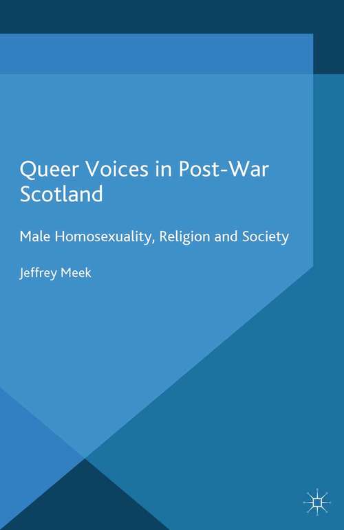 Book cover of Queer Voices in Post-War Scotland: Male Homosexuality, Religion and Society (2015) (Genders and Sexualities in History)