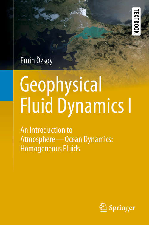Book cover of Geophysical Fluid Dynamics I: An Introduction to Atmosphere—Ocean Dynamics: Homogeneous Fluids (1st ed. 2020) (Springer Textbooks in Earth Sciences, Geography and Environment)