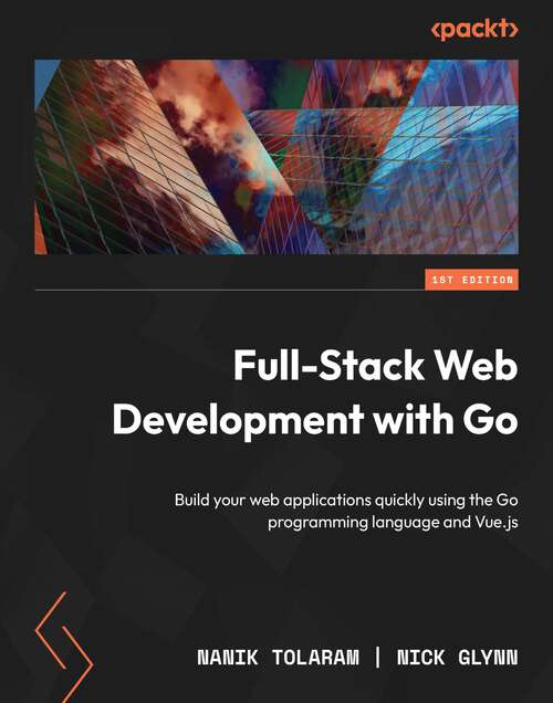 Book cover of Full-Stack Web Development with Go: Build your web applications quickly using the Go programming language and Vue.js