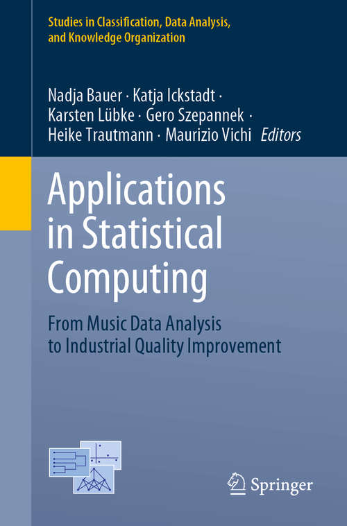Applications in Statistical Computing: From Music Data Analysis to Industrial Quality Improvement (Studies in Classification, Data Analysis, and Knowledge Organization)