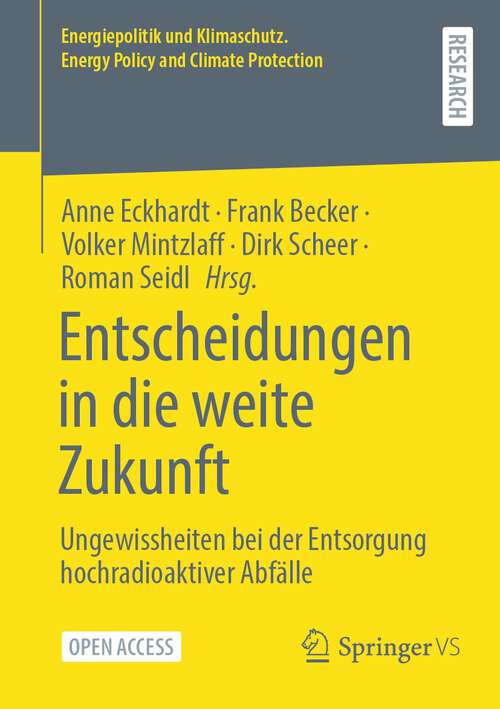 Book cover of Entscheidungen in die weite Zukunft: Ungewissheiten bei der Entsorgung hochradioaktiver Abfälle (2024) (Energiepolitik und Klimaschutz. Energy Policy and Climate Protection)