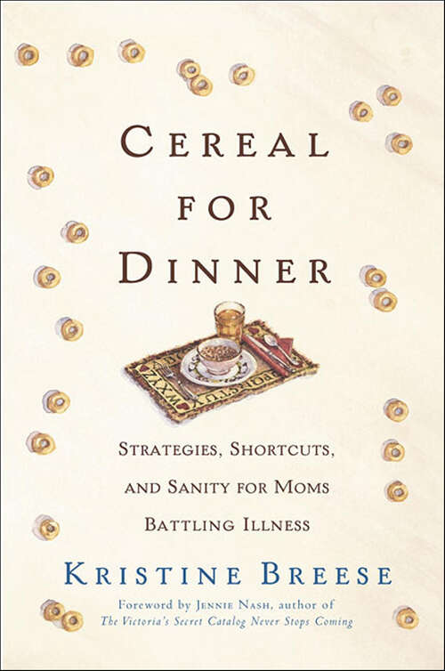 Book cover of Cereal for Dinner: Strategies, Shortcuts, and Sanity for Moms Battling Illness