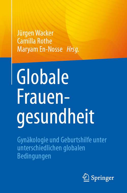 Book cover of Globale Frauengesundheit: Gynäkologie und Geburtshilfe unter unterschiedlichen globalen Bedingungen (1. Aufl. 2023)