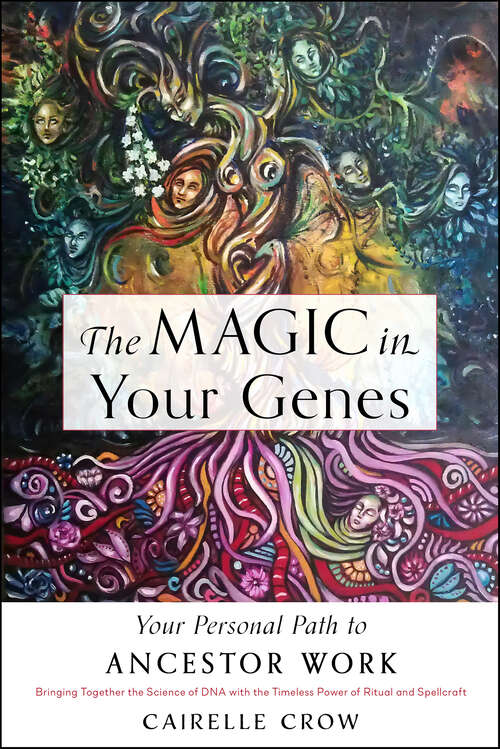 Book cover of The Magic in Your Genes: Your Personal Path to Ancestor Work (Bringing Together the Science of DNA with the Timeless Power of Ritual and Spellcraft)