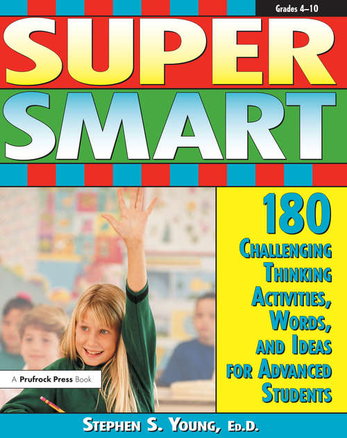 Super Smart: 180 Challenging Thinking Activities, Words, and Ideas for Advanced Students (Grades 4-10)