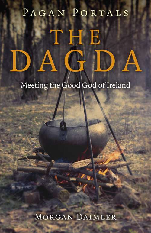 Book cover of Pagan Portals - The Dagda: Meeting the Good God of Ireland
