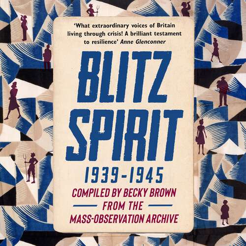 Book cover of Blitz Spirit: Voices of Britain Living Through Crisis, 1939-1945