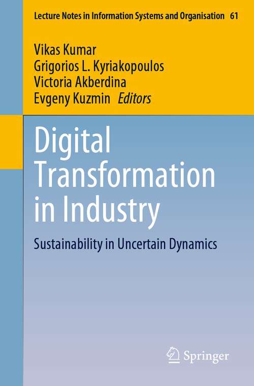 Book cover of Digital Transformation in Industry: Sustainability in Uncertain Dynamics (1st ed. 2023) (Lecture Notes in Information Systems and Organisation #61)
