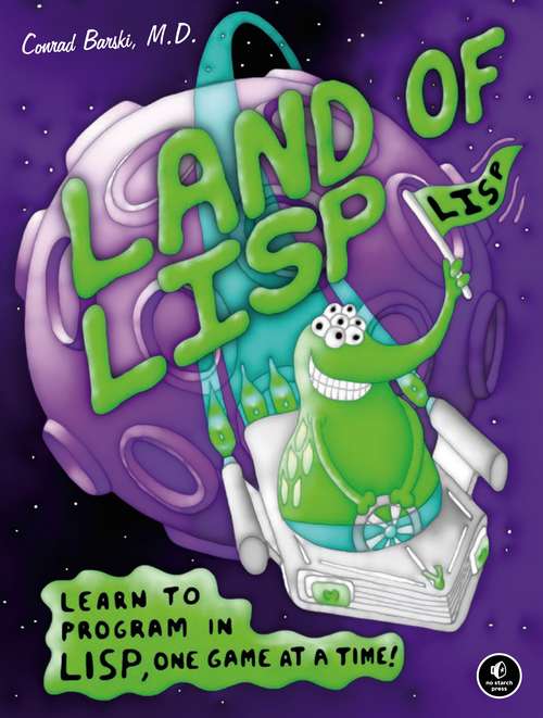Book cover of Land of Lisp: Learn to Program in Lisp, One Game at a Time!