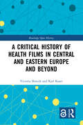 A Critical History of Health Films in Central and Eastern Europe and Beyond (Routledge Open History)