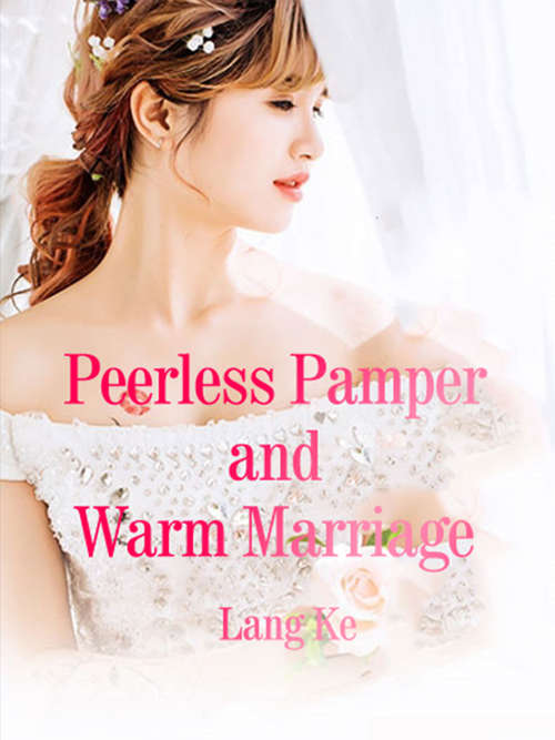 Peerless Pamper and Warm Marriage: Volume 1 (Volume 1 #1)