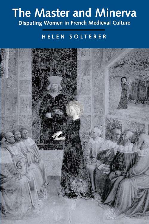 Book cover of The Master and Minerva: Disputing Women in French Medieval Culture