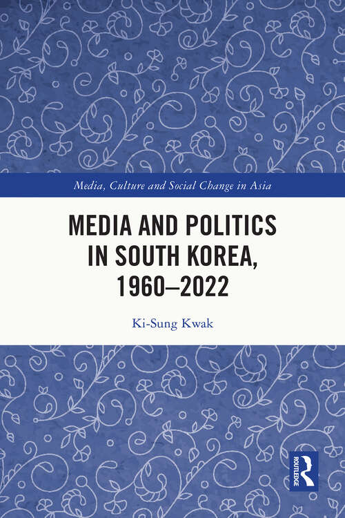 Book cover of Media and Politics in South Korea, 1960-2022 (Media, Culture and Social Change in Asia)