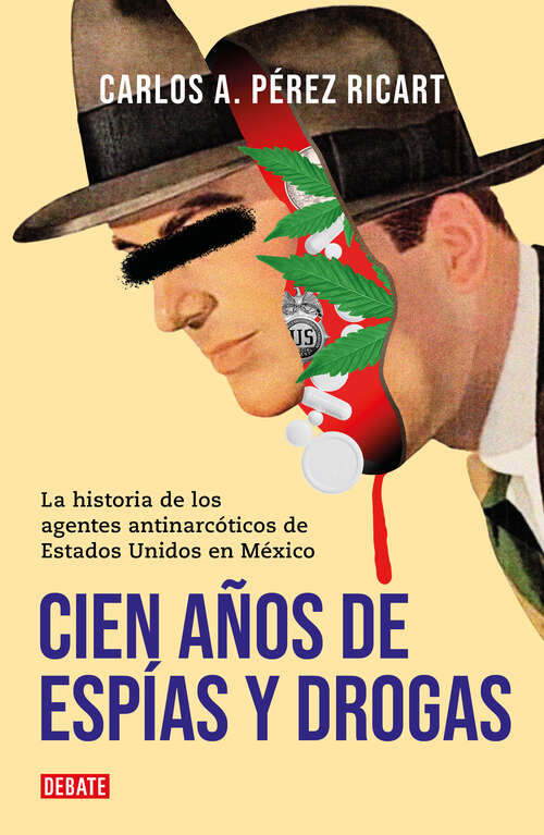 Cien años de espías y drogas: La historia de los agentes antinarcóticos de Estados Unidos en México