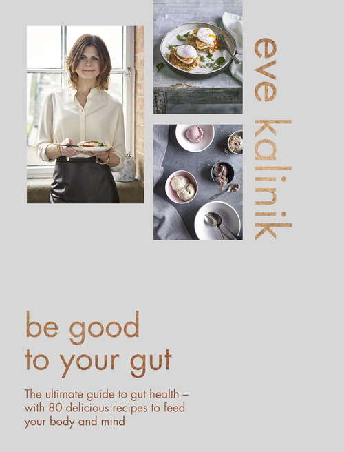 Book cover of Be Good to Your Gut: The ultimate guide to gut health - with 80 delicious recipes to feed your body and mind