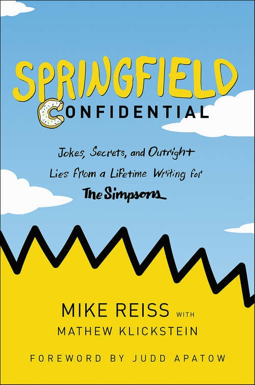 Book cover of Springfield Confidential: Jokes, Secrets, and Outright Lies from a Lifetime Writing for The Simpsons