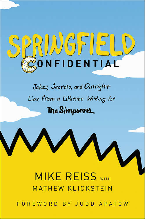 Book cover of Springfield Confidential: Jokes, Secrets, and Outright Lies from a Lifetime Writing for The Simpsons