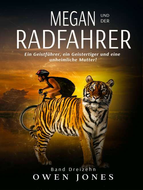Book cover of Megan und der Radfahrer: Ein Geistführer, ein Geistertiger und eine unheimliche Mutter! (Die psychische Megan-Serie #13)