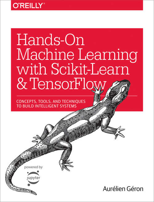 Book cover of Hands-On Machine Learning with Scikit-Learn and TensorFlow: Concepts, Tools, and Techniques to Build Intelligent Systems