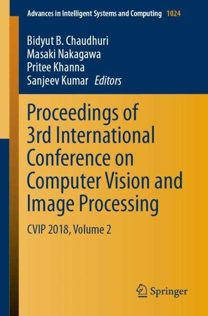 Proceedings of 3rd International Conference on Computer Vision and Image Processing: CVIP 2018, Volume 2 (Advances in Intelligent Systems and Computing #1024)
