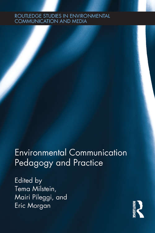 Environmental Communication Pedagogy and Practice (Routledge Studies in Environmental Communication and Media)