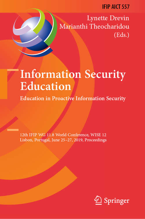 Book cover of Information Security Education. Education in Proactive Information Security: 12th IFIP WG 11.8 World Conference, WISE 12, Lisbon, Portugal, June 25–27, 2019, Proceedings (1st ed. 2019) (IFIP Advances in Information and Communication Technology #557)
