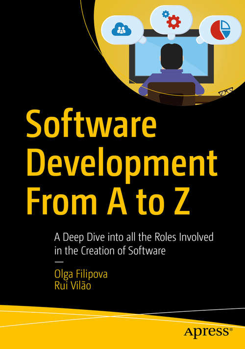 Book cover of Software Development From A to Z: A Deep Dive into all the Roles Involved in the Creation of Software (1st ed.)
