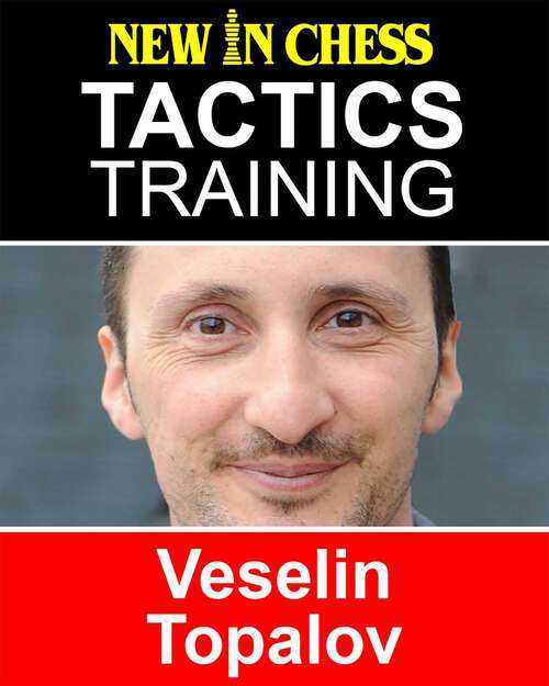 Book cover of Tactics Training – Veselin Topalov: How to improve your Chess with Veselin Topalov and become a Chess Tactics Master
