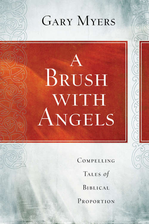 Book cover of A Brush with Angels: Compelling Tales of Biblical Proportion